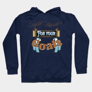 Fight Harder For Your Goals Hoodie